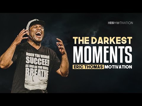Eric Thomas – THE DARKEST MOMENTS (Eric Thomas Motivation)