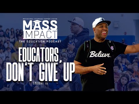 Educators, Don't Give Up! MASS Impact |  Episode 15